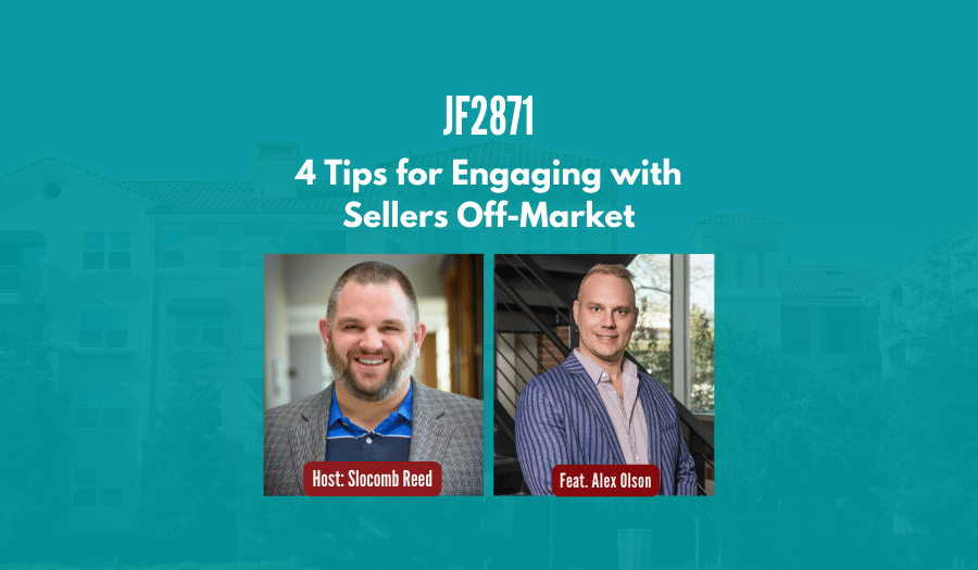 JF2871: 4 Tips for Engaging with Sellers Off-Market ft. Alex Olson