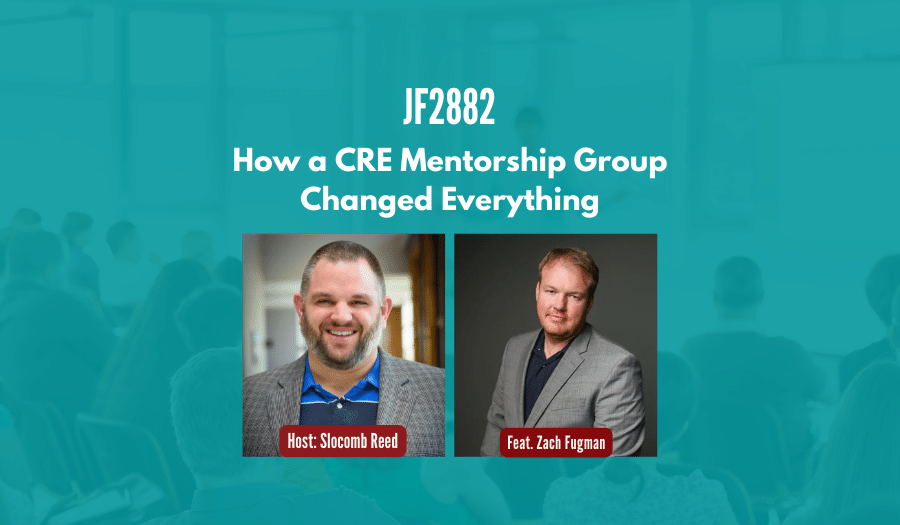 JF2882: How a CRE Mentorship Group Changed Everything ft. Zach Fugman