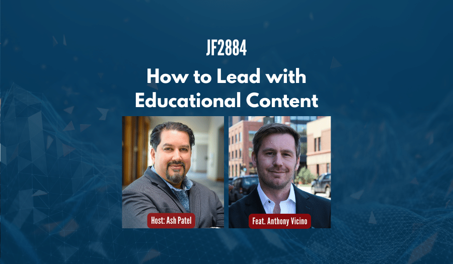 JF2884: How to Lead with Educational Content ft. Anthony Vicino