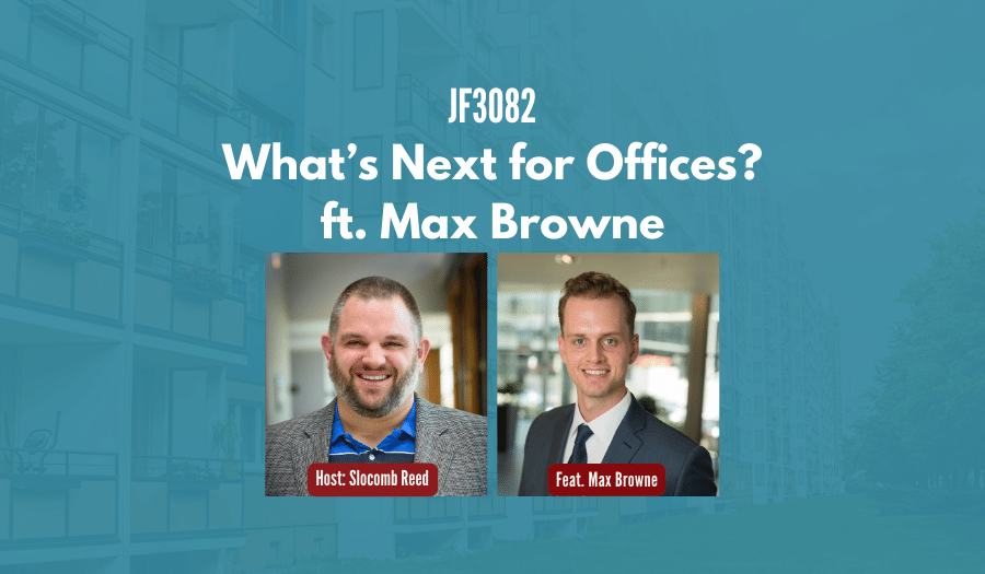JF3082: What’s Next for Offices? ft. Max Browne